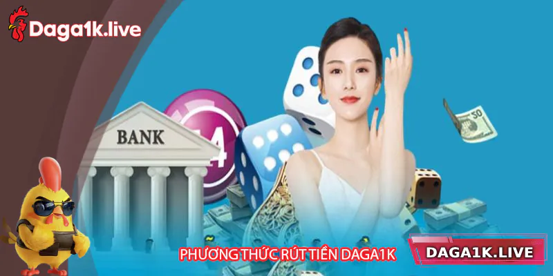 Giới thiệu các phương thức rút tiền tại Daga1k