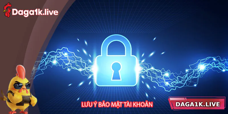 Lưu ý bảo mật tài khoản tại Daga1k