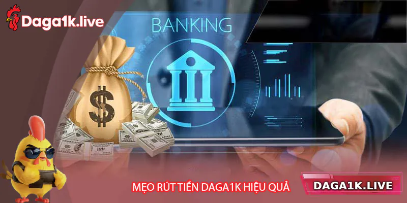 Mẹo rút tiền hiệu quả tại Daga1k