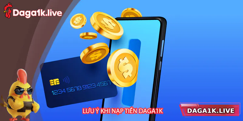 Những lưu ý về quy trình nạp tiền Daga1k