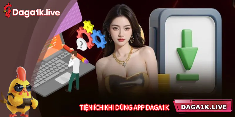 Tiện ích khi sử dụng app Daga1k