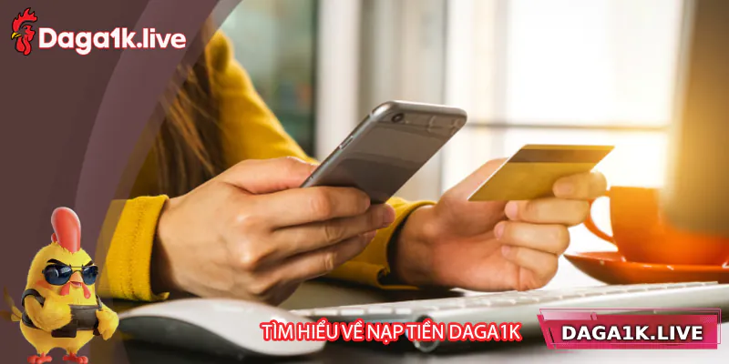 Tìm hiểu về quy trình nạp tiền Daga1k